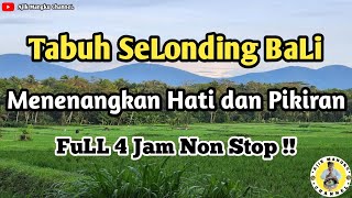 Tabuh Selonding Bali  Menenangkan Hati dan Pikiran  FuLL 4 Jam Non Stop [upl. by Ciaphus]