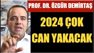 “ŞİRKETLER BATACAK İNSANLAR İŞLERİNİ KAYBEDECEK”… PROF ÖZGÜR DEMİRTAŞ’TAN 2024 UYARISI [upl. by Yahiya]