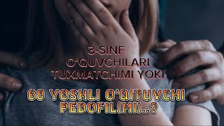 3sinf qizlari tuxmatchimi yoki 60 yoshli o‘qituvchi pedofilmi [upl. by Fred]