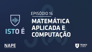 Podcast ISTO É  Episódio 16  MATEMÁTICA APLICADA E COMPUTAÇÃO [upl. by Ellehcram306]