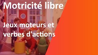 Motricité libre  jeux moteurs et verbes dactions [upl. by Yrod]