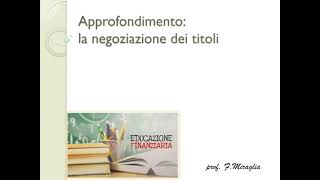 Educazione finanziaria  12Approfondimento la negoziazione dei titoli [upl. by Chickie]