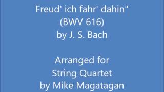 Prelude quotMit Fried und Freud ich fahr dahinquot BWV 616 for String Quartet [upl. by Solley]