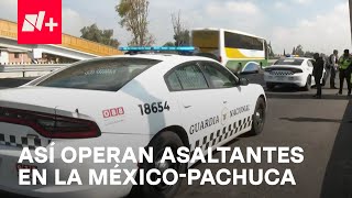 Investigan modus operandi por asaltos en la Autopista MéxicoPachuca  En Punto [upl. by Wojcik677]