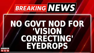 Breaking News  No Govt Nod For Wonder Eyedrop PresVu DCGI Suspends Permission Dismisses Claims [upl. by Nesyt]