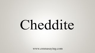 How To Say Cheddite [upl. by Fisch]