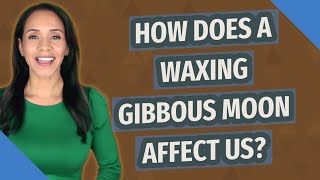 How does a waxing gibbous moon affect us [upl. by Leeann]