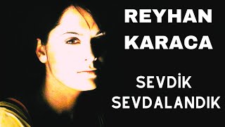 Reyhan Karaca  Sevdik Sevdalandık [upl. by Brianne738]