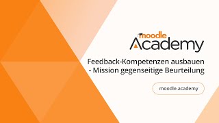 FeedbackKompetenzen ausbauen  Mission gegenseitige Beurteilung  Moodle Academy [upl. by Radke]