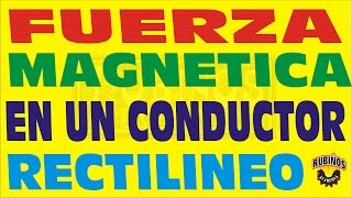 FUERZA MAGNÉTICA EN UN CONDUCTOR RECTILINEO ELECTROMAGNETISMO EJERCICIO RESUELTO [upl. by Madaras]