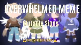 Overwhelmed Meme  Mutable Signs  ⚠️BLOOD amp IMPLIED SA⚠️ [upl. by Eirod420]