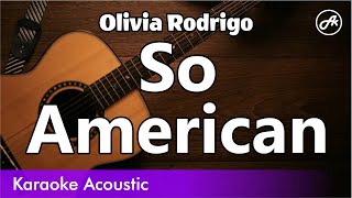 Olivia Rodrigo  So American SLOW acoustic karaoke [upl. by Blithe136]