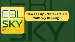 how To Pay Credit Card Bill With EBL Skybanking [upl. by Wadsworth]