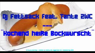 DJ Fettsack feat Tante 2 WC  Kochend heiße Bockwurst [upl. by Meier684]