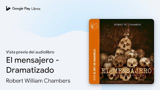 El mensajero  Dramatizado de Robert William Chambers · Vista previa del audiolibro [upl. by Debo]