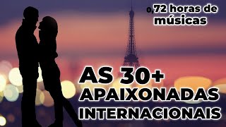 TOP 30 MAIS APAIXONADAS INTERNACIONAIS  ROMÂNTICAS INTERNACIONAIS  Love Songs  Parte 1 [upl. by Smeaj]