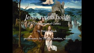 Peter Hallock quotJesus autem hodiequot The Baptism of Christ [upl. by Haswell283]