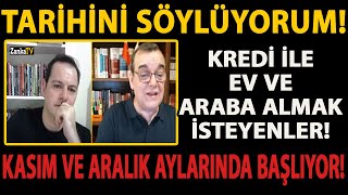 TARİHİNİ SÖYLÜYORUM KREDİ İLE EV VE ARABA ALMAK İSTEYENLER KASIM VE ARALIK AYLARINDA BAŞLIYOR [upl. by Jecoa]