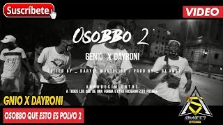 OSOBBO QUE ESTO ES POLVO 2  GNIO amp DAYRONI VIDEO [upl. by Oijimer]