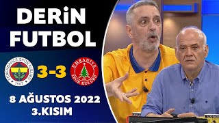 Derin Futbol 8 Ağustos 2022 3Kısım  Fenerbahçe 33 Ümraniyespor [upl. by Clareta951]