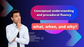 Conceptual understanding and procedural fluency what when and why [upl. by Tem832]