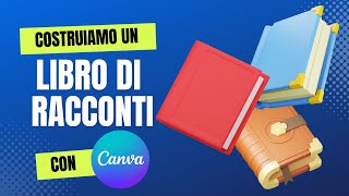 Costruiamo un libro di racconti con Canva [upl. by Lusa]