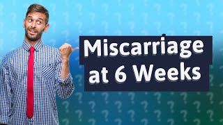 How does miscarriage start at 6 weeks [upl. by Ahsienel458]