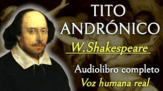 Tito andrónico  Shakespeare Audiolibro completo con voz humana real [upl. by Toth27]