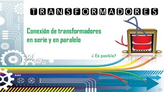 ✅ Cómo conectar transformadores en serie y paralelo [upl. by Akinod]