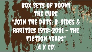 Box Sets of Doom The Cure quotJoin the Dots BSides amp Rarities 19782001  The Fiction Yearsquot [upl. by Cirnek257]