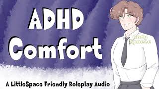 ADHD Comfort  A LittleSpace Friendly Roleplay Audio [upl. by Atinhoj284]