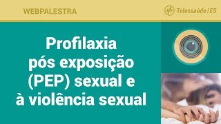 WebPalestra Protocolo do Atendimento à Vítima de Violência Sexual e Exposição Sexual PEP [upl. by Neelrahc128]