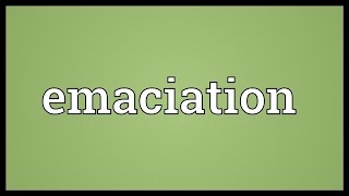 Emaciation Meaning [upl. by Nilyaj]