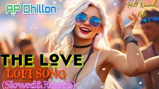 Ap Dhillon The love lofi mix songs slowedReverbremix music song viralsong slowedandreverb [upl. by Bridgette]