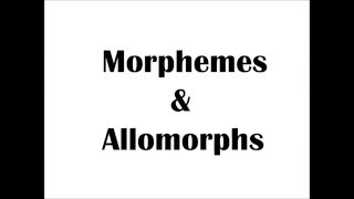 Morphemes and Allomorphs [upl. by Domingo]