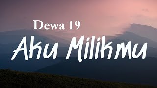 Aku Milikmu  Dewa 19 Lyrics Video [upl. by Jeno]