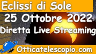 Eclisse Solare 25 Ottobre 2022  Diretta Live  Streaming  Otticatelescopio [upl. by Angelique]