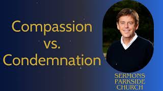 Compassion vs Condemnation  Sermons Parkside Church [upl. by Arem817]