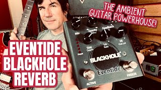 THE AMBIENT GUITAR POWERHOUSE Eventide BLACKHOLE REVERB [upl. by Syhr]