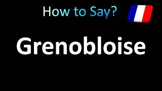 How to Pronounce Grenobloise French [upl. by Panter]