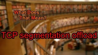 What does TCP segmentation offload mean [upl. by Farro]