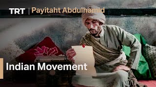 Payitaht Abdulhamid 3  Indian Independence Movement [upl. by Fishback]