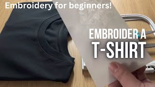 EMBROIDERY FOR BEGINNERS How to embroider on a tshirt with an embroidery machine [upl. by Yraek]