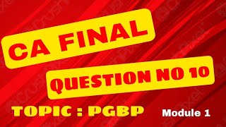 PGBP  QUESTION NO 10  DIRECT TAX  CA FINAL  CHAPTER 3  MODULE 1 [upl. by Orms]