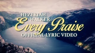 Hezekiah Walker  Every Praise Official Lyric Video [upl. by Idonna]