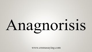 How To Say Anagnorisis [upl. by Lyrred526]