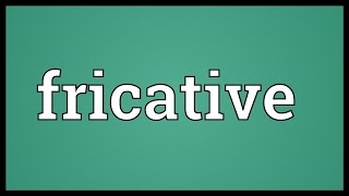 Fricative Meaning [upl. by Furtek]