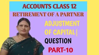 Retirement of a partner Adjustment of capital Question Part10  Class12 [upl. by Harrus859]