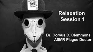 Relaxation Session 1 by Dr Corvus D Clemmons ASMR Plague Doctor [upl. by Etnoel160]