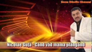 NICOLAE GUTA  CAND VAD MAMA PLANGAND ZOOM STUDIO [upl. by Runkel]